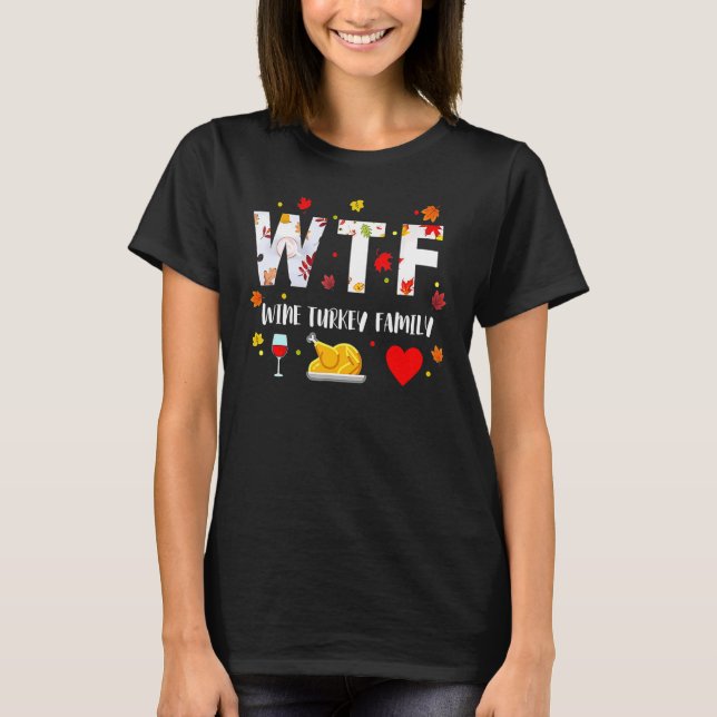 T-shirt WTF Wine Turkey Family   Thanksgiving Day 2 (Devant)