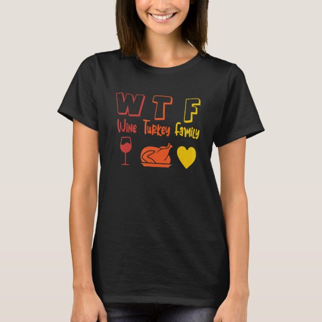T-shirt WTF Wine Turkey Family Thanksgiving Dinner  Fall A (Devant)
