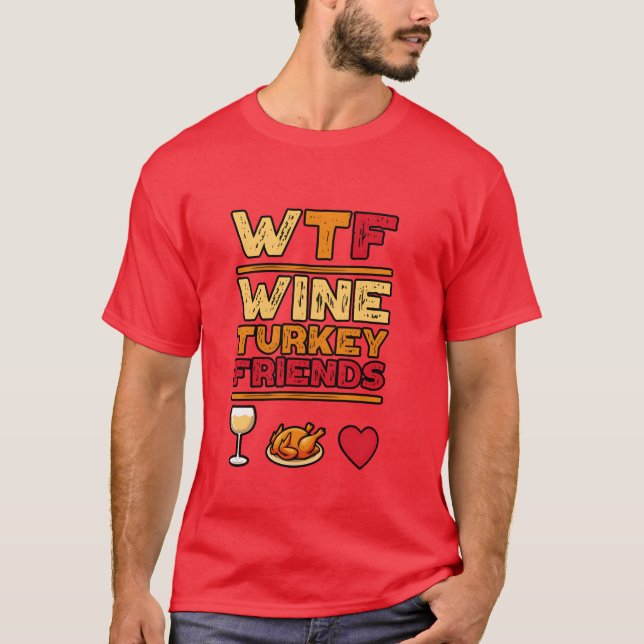 T-shirt WTF Wineurkey Friends and Family Funnyhanksgiv gif (Devant)