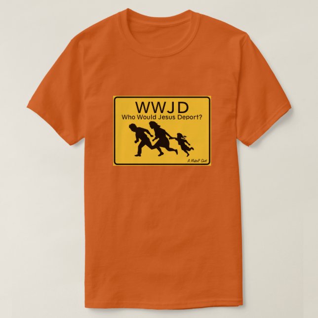 T-shirt WWJD : Qui Jésus Déporterait-Il ? - Une Chemise Mi (Design devant)