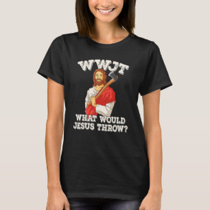 T-shirt WWJT Qu'est-ce que Jésus jetterait de la hache lan