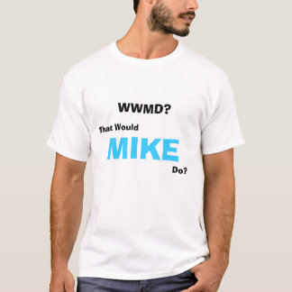 T-shirt WWMD ? , Que, MIKE, fait ?