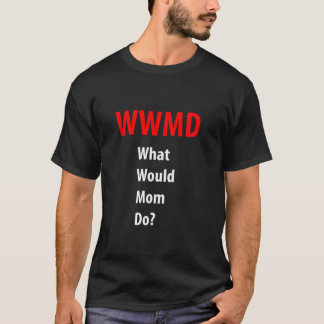 T-shirt WWMD Qu'est-ce que maman ferait la fête des mères 