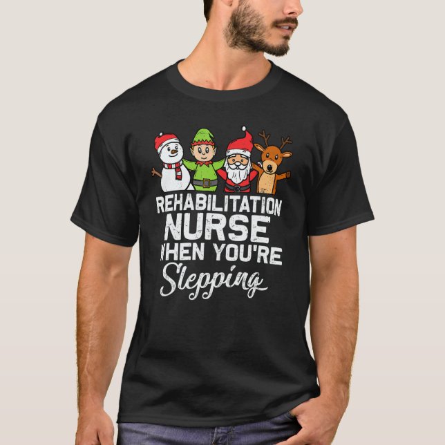 T-shirt X Mas Christmas Rehabilitation Nurse When You're S (Devant)