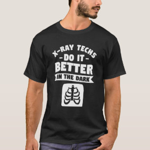 T-shirt X Ray Techs Le Font Mieux Dans Le Radiologue Noir