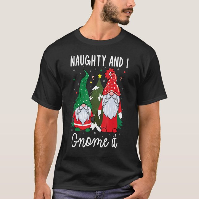 T-shirt Xmas Naughty and I Gnome It Christmas  Gnomes (Devant)