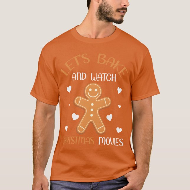 T-shirt XMas Quote Lets Bake And Watch Christmas Movie (Devant)