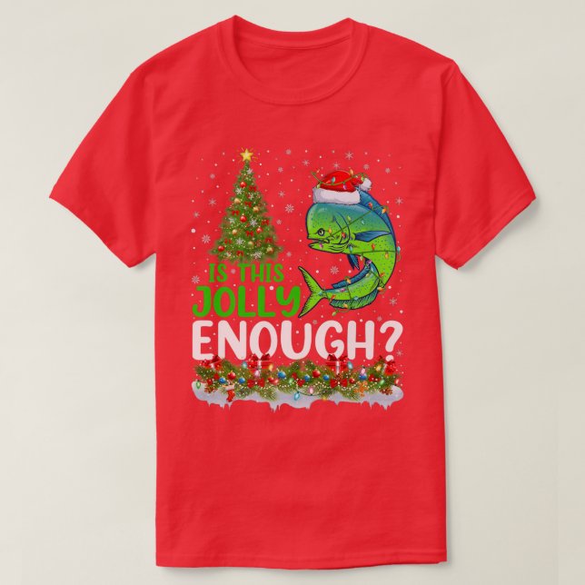 T-shirt Xmas Tree Is This Jolly Enough Mahi Mahi Fish Chri (Design devant)