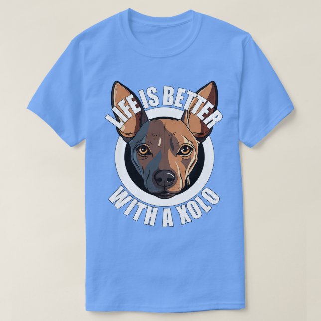 T-shirt Xolo Xoloitzcuintle Life Better With A Chig Happ (Design devant)