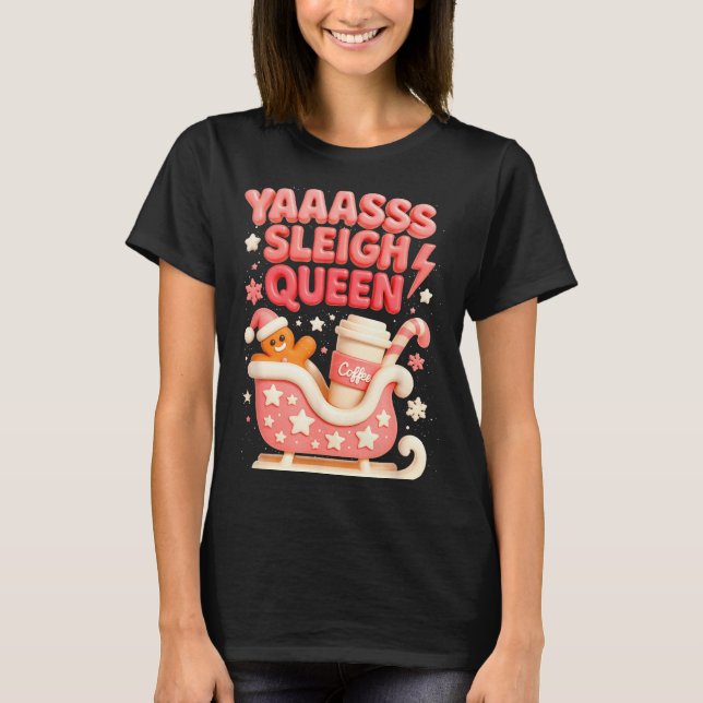 T-shirt Y A Sleigh Queen Sleigh Girl Gingerbread Coffee Ch (Devant)