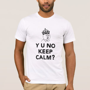 T-shirt Y U aucun type - Y U aucun gardent le calme
