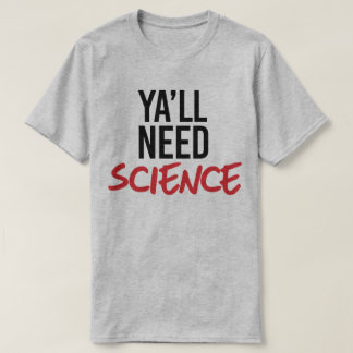 T-shirt Ya aura besoin de science