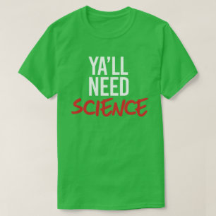 T-shirt Ya aura besoin de science