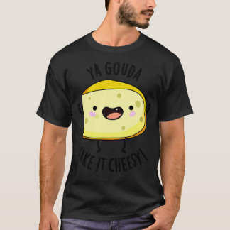 T-shirt Ya Gouda Prenez-Le Cheesy Funny Cheese Pun 1