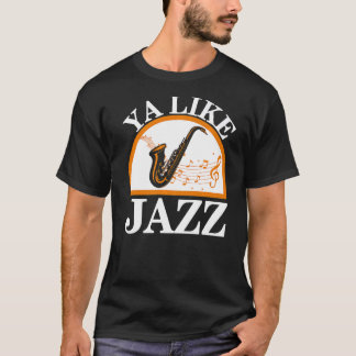 T-shirt Ya Like Jazz Saxophone Saxophoniste Musicien Instr