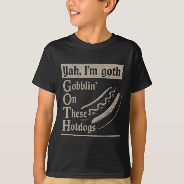 T-shirt Yah Im Goth Gobblin Ion Ces Amateurs De Hotdogs Dr (Devant)