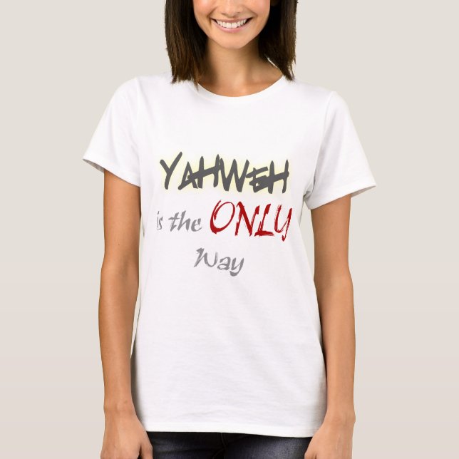 T-shirt YahWeh la SEULE voie religieuse (Devant)