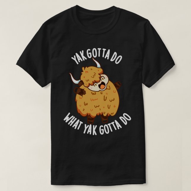 T-shirt Yak Gotta Faire Ce Que Yak Gotta Faire Puns (Design devant)