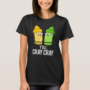 T-shirt Yall Cray Cray Funny Crazy Crayon Pun Dark BG