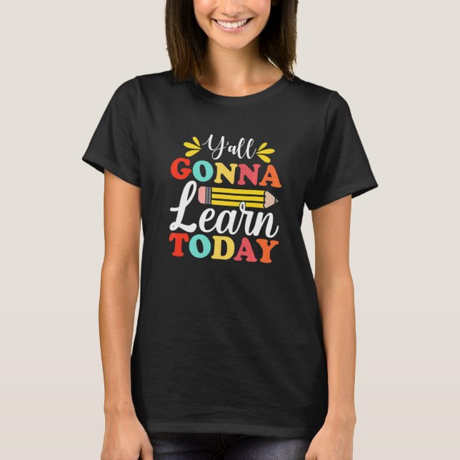 T-shirt Y'all Gonna Learn Today Teacher Back To School Leo (Devant)