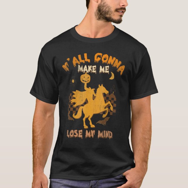 T-shirt Y'all Gonna Make Me Lose My Mind Witch Riding Hors (Devant)