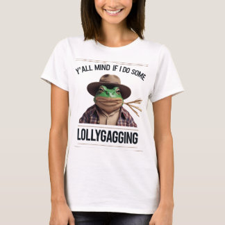T-shirt Y'all Mind If I Do Some Lollygagging