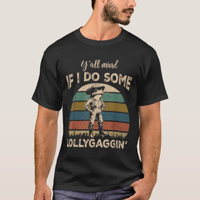 T-shirt Y'all Mind If I Do Some Lollygagging Funny Cowboy  (Devant)