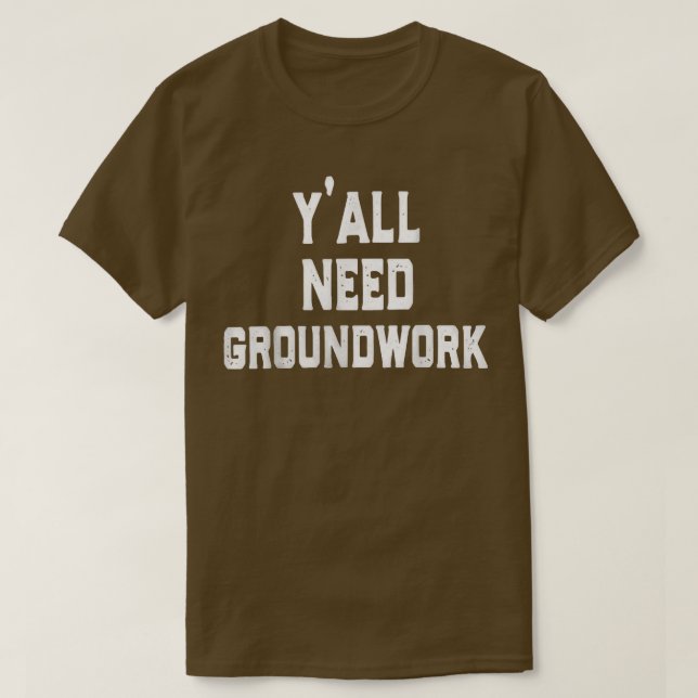T-shirt y'all need groundwork  (Design devant)