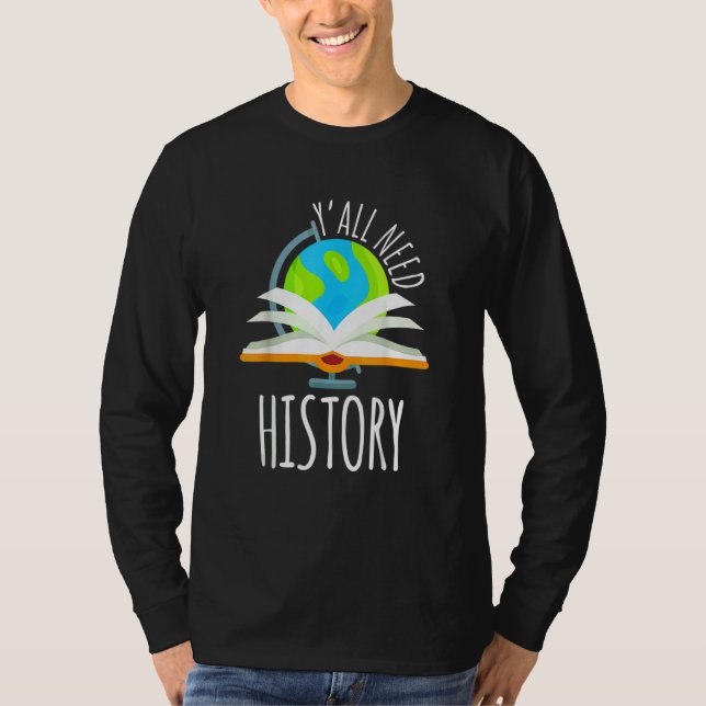 T-shirt Y'all Need History For History Teacher And Student (Devant)