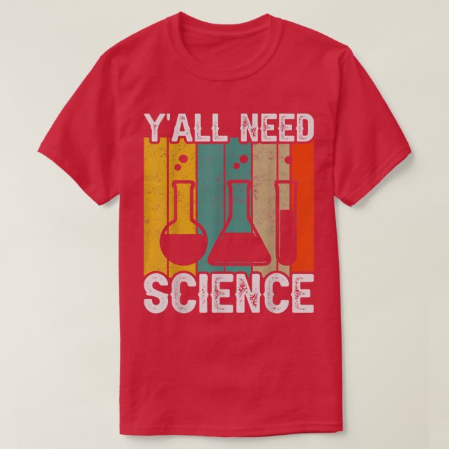 T-shirt Y'all Need Science Chemistry Biology Physics Teach (Design devant)