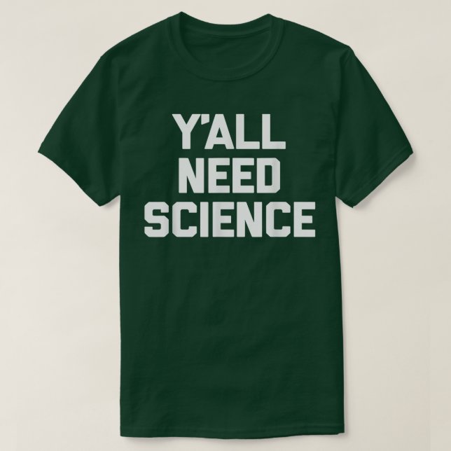 T-shirt Y'all Need Science  funny saying sarcastic science (Design devant)