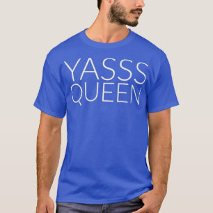 T-shirt Yasss Queen Gay ou Feminist Meme Tee