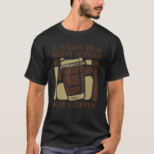 T-shirt Yawn Est Un Cri Silencieux Pour Le Coffee Queen La