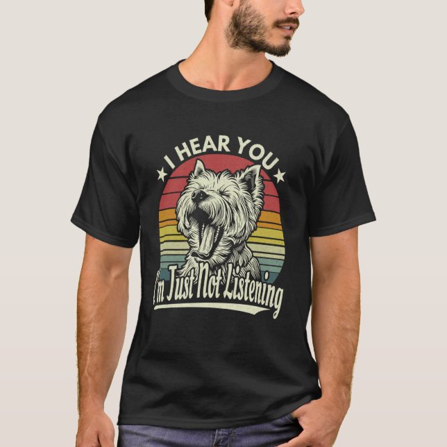 T-shirt Yawn West Highland White Terrier I Hear You I Not  (Devant)