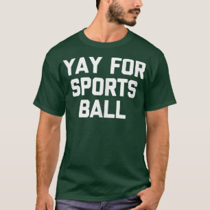T-shirt Yay For Sports BallFunny Dit Sarcastique Nouveauté
