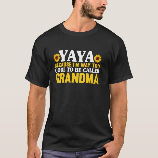 T-shirt Yaya Because I'm Way Too Cool To Be Called Grandma (Devant)