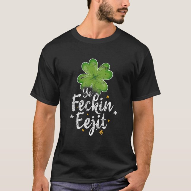 T-shirt Ye Feckin Eejit Drôle Irlandais Dit Jour de la Sai (Devant)