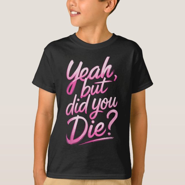 T-shirt Yeah But Did You Die_ Gym Fitness Motivation  (Devant)