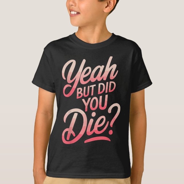 T-shirt Yeah But Did You Die_ Gym Fitness Motivation  (Devant)