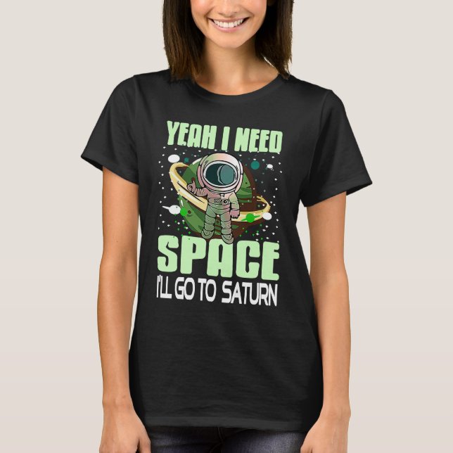 T-shirt Yeah I Need Space I'll Go To Saturn Retro  Present (Devant)
