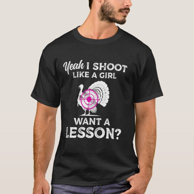 T-shirt Yeah I Shoot Like A Girl Want A Lesson Turkey Hunt (Devant)