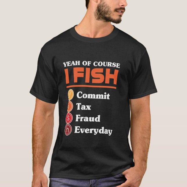 T-shirt Yeah Of Course I Fish Commit Tax Fraud Everyday Ac (Devant)
