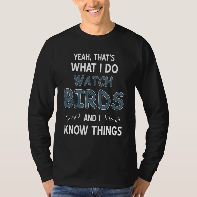 T-shirt Yeah That's What I Do Watch Birds & I Know Things  (Devant)