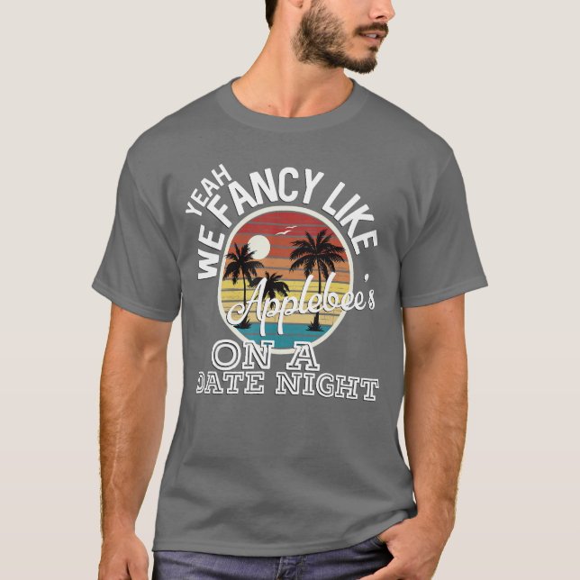 T-shirt Yeah We Fancy Like Applebees On A Date Night Count (Devant)