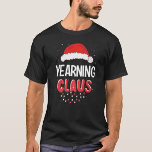 T-shirt Yearning Santa Claus Christmas Matching Costume Pr
