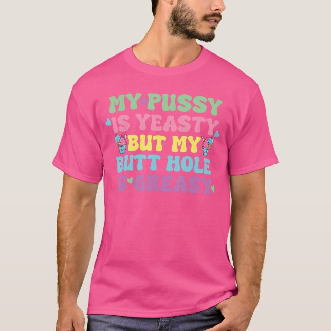T-shirt Yeasty Naughty Inappropriate Adult Humor Funny Cri (Devant)