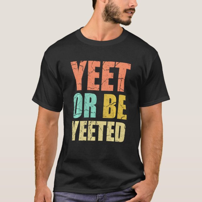 T-shirt Yeet or Be Yeed Distressed Dank Dank Mate Gag G (Devant)