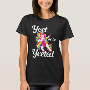 T-shirt Yeet or Be Yeeted Dabbing Unicorn Dank Meme Slogan