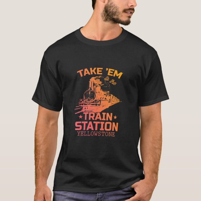 T-shirt Yellowstone Emmène Em À La Gare Funny (Devant)