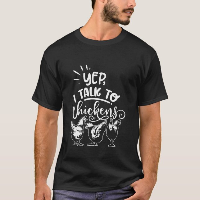 T-shirt Yep I Talk to Chickens Funny Poultry (Devant)